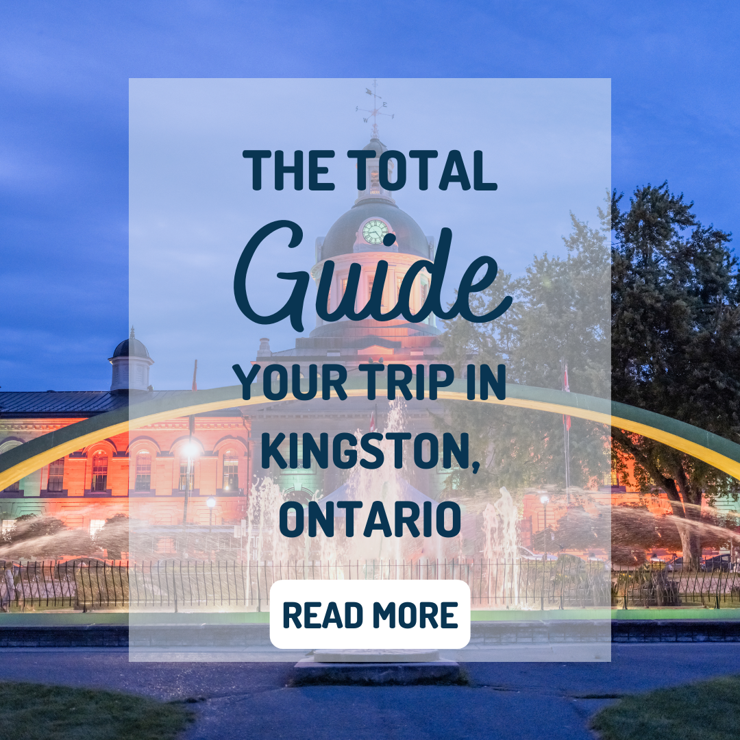 total guide to your trip in Kingston, Ontario